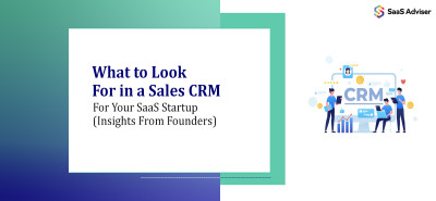What to Look For in a Sales CRM For Your SaaS Startup (Insights From Founders)